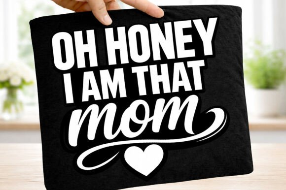 Oh Honey, I Am That Mom: A Mother's Day Design Asset