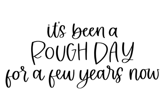 Rough Day, Rough Years: The Font That Gets It