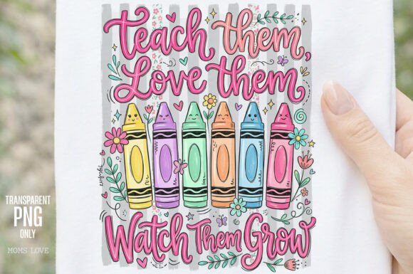 Teach Them Love Them Watch Them Grow PNG: A Designer's Guide
